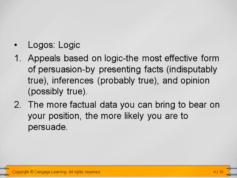 Logos: Logic Appeals based on logic-the most effective form of persuasion-by presenting facts (indisputably